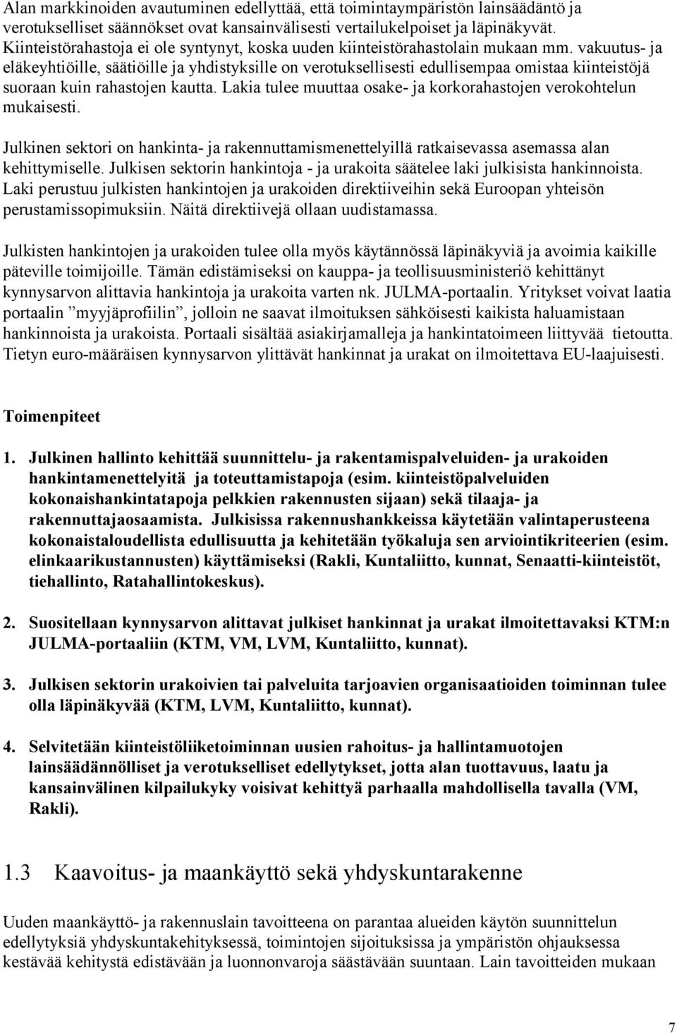 vakuutus- ja eläkeyhtiöille, säätiöille ja yhdistyksille on verotuksellisesti edullisempaa omistaa kiinteistöjä suoraan kuin rahastojen kautta.