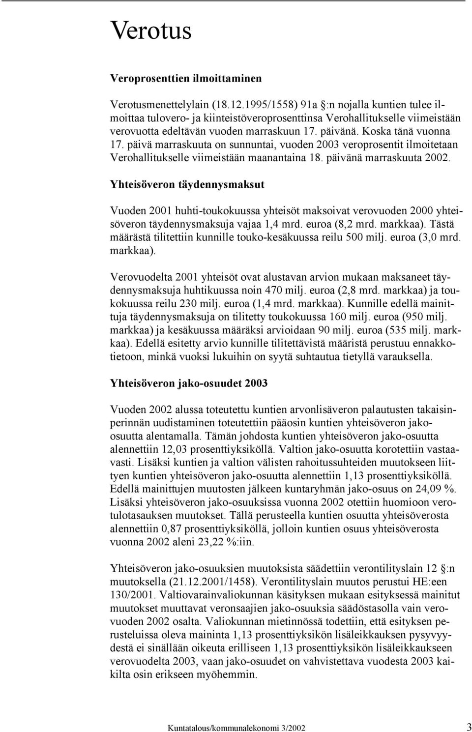 päivä marraskuuta on sunnuntai, vuoden 2003 veroprosentit ilmoitetaan Verohallitukselle viimeistään maanantaina 18. päivänä marraskuuta 2002.