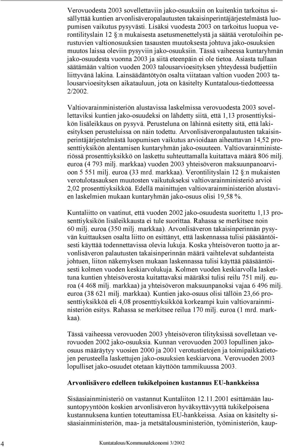 laissa oleviin pysyviin jako-osuuksiin. Tässä vaiheessa kuntaryhmän jako-osuudesta vuonna 2003 ja siitä eteenpäin ei ole tietoa.