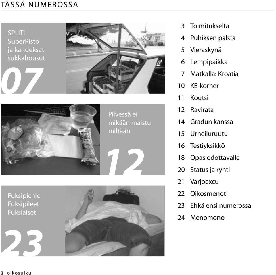 miltään 12 3 Toimitukselta 4 Puhiksen palsta 5 Vieraskynä 6 Lempipaikka 7 Matkalla: Kroatia 10