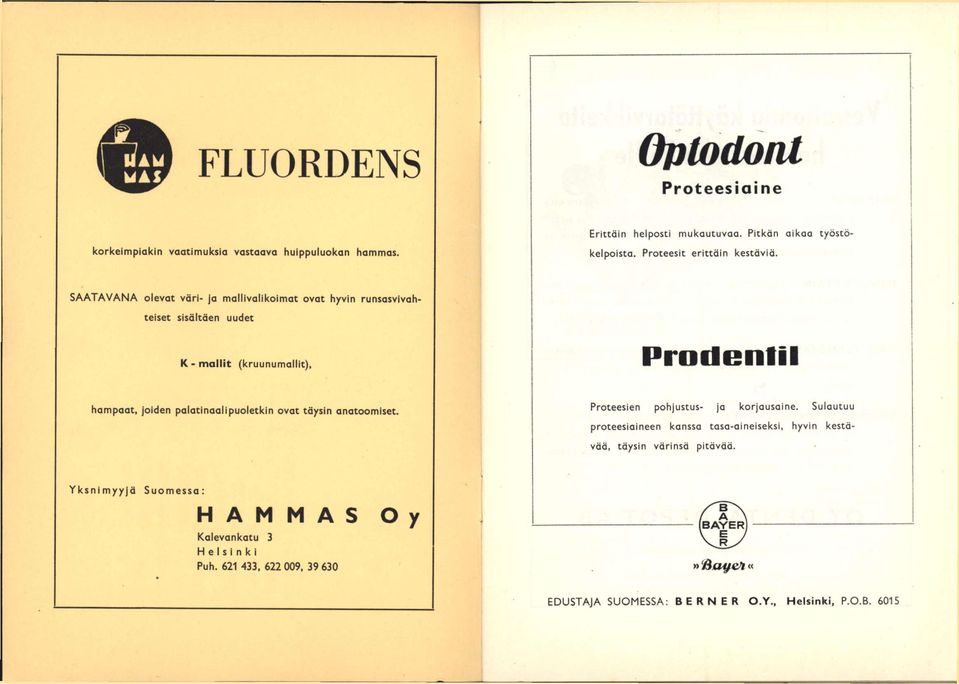 SAATAVANA olevat väri- ja mallivalikoimat ovat hyvin runsasvivahteiset sisältäen uudet K-mallit (kruunumallit), Prodentil r; hampaat, joiden