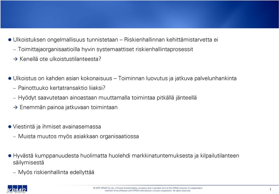 Hyödyt saavutetaan ainoastaan muuttamalla toimintaa pitkällä jänteellä Enemmän painoa jatkuvaan toimintaan Viestintä ja ihmiset avainasemassa Muista muutos