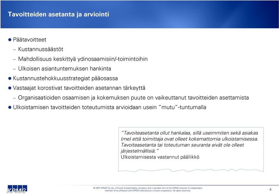 tavoitteiden asettamista Ulkoistamisen tavoitteiden toteutumista arvioidaan usein mutu -tuntumalla Tavoiteasetanta ollut hankalaa, sillä useimmiten sekä asiakas