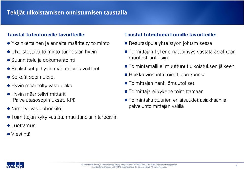 muuttuneisiin tarpeisiin Luottamus Viestintä Taustat toteutumattomille tavoitteille: Resurssipula yhteistyön johtamisessa Toimittajan kykenemättömyys vastata asiakkaan muutostilanteisiin