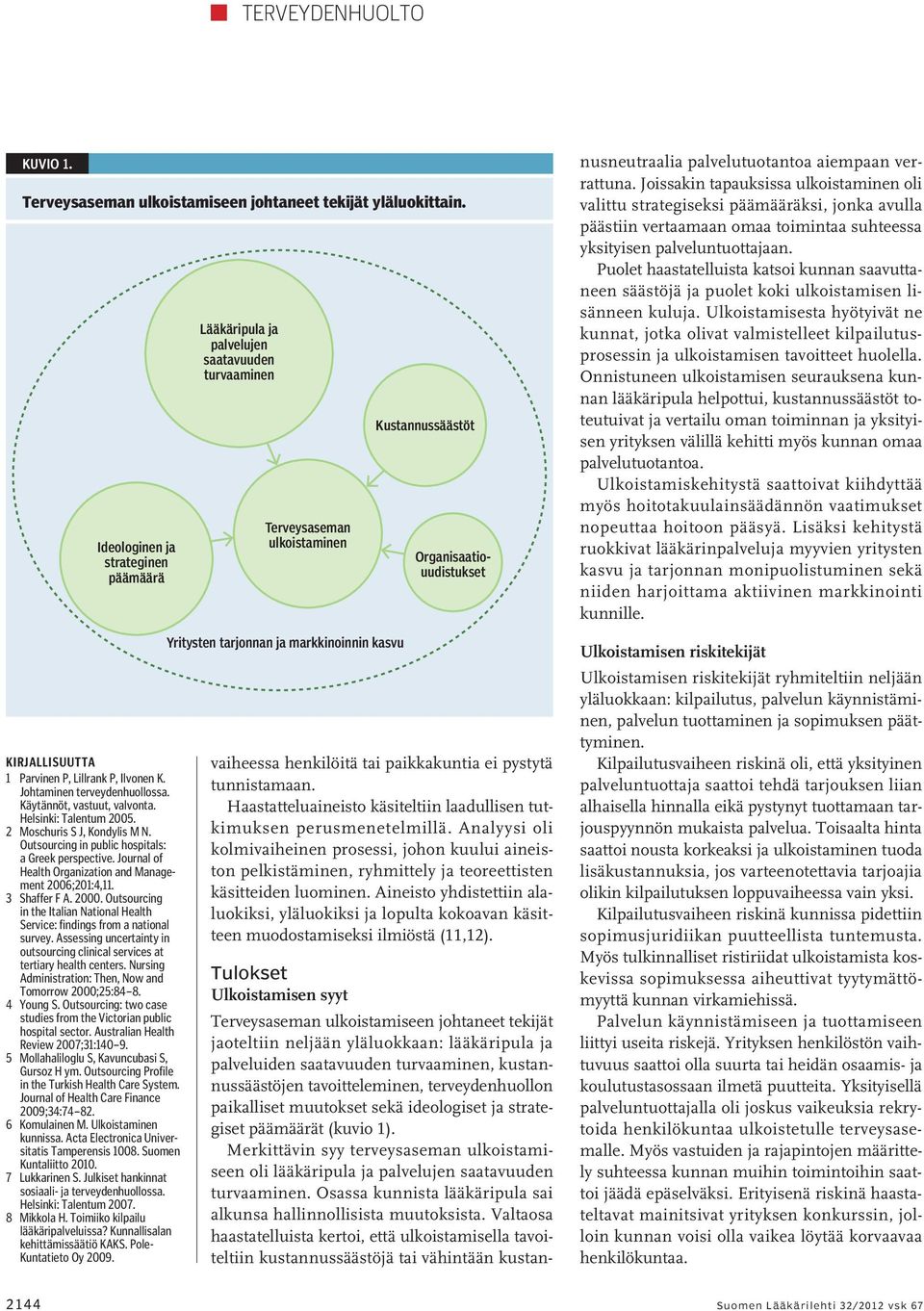 Journal of Health Organization and Management 2006;201:4,11. 3 Shaffer F A. 2000. Outsourcing in the Italian National Health Service: findings from a national survey.