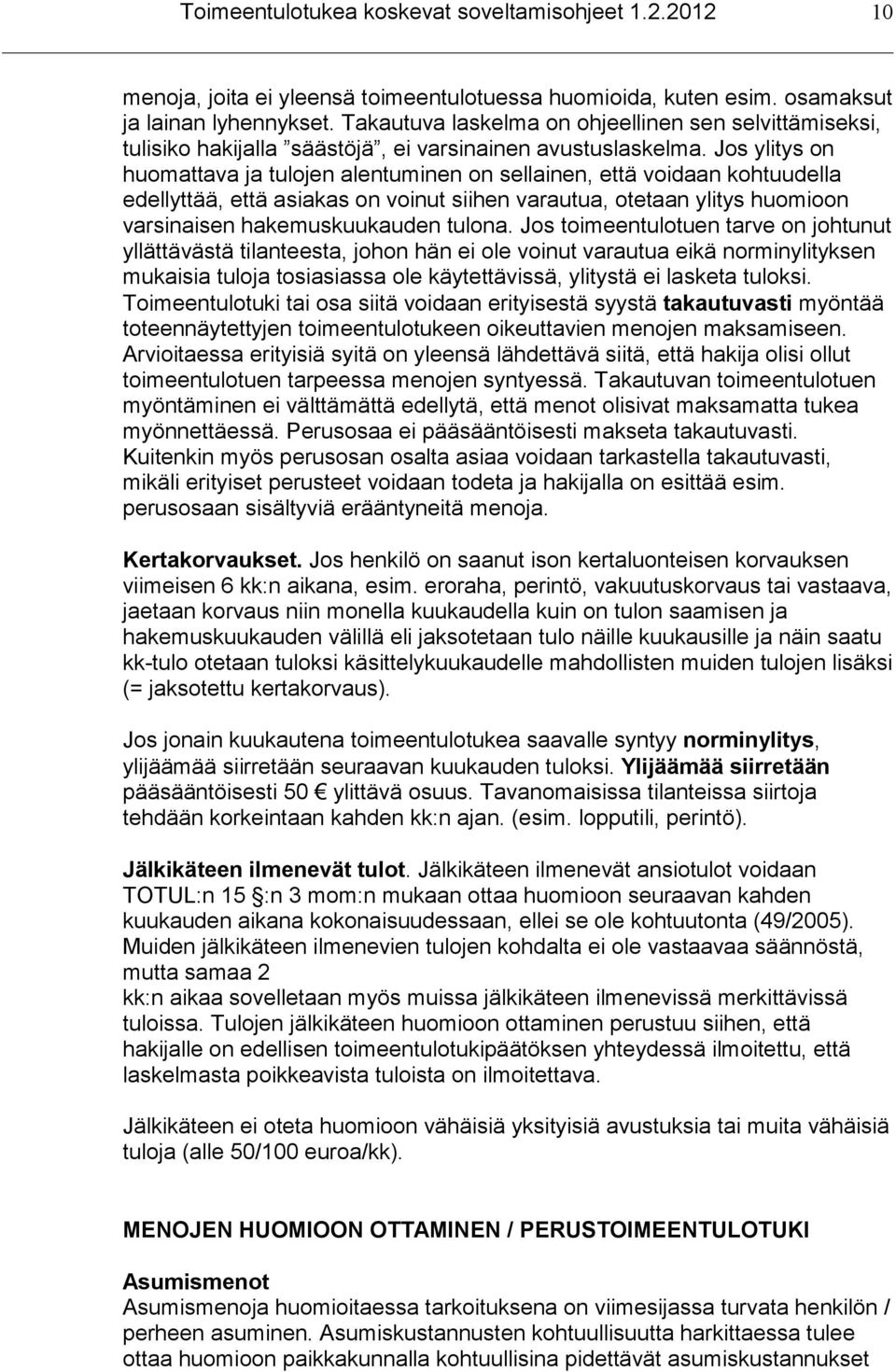 Jos ylitys on huomattava ja tulojen alentuminen on sellainen, että voidaan kohtuudella edellyttää, että asiakas on voinut siihen varautua, otetaan ylitys huomioon varsinaisen hakemuskuukauden tulona.