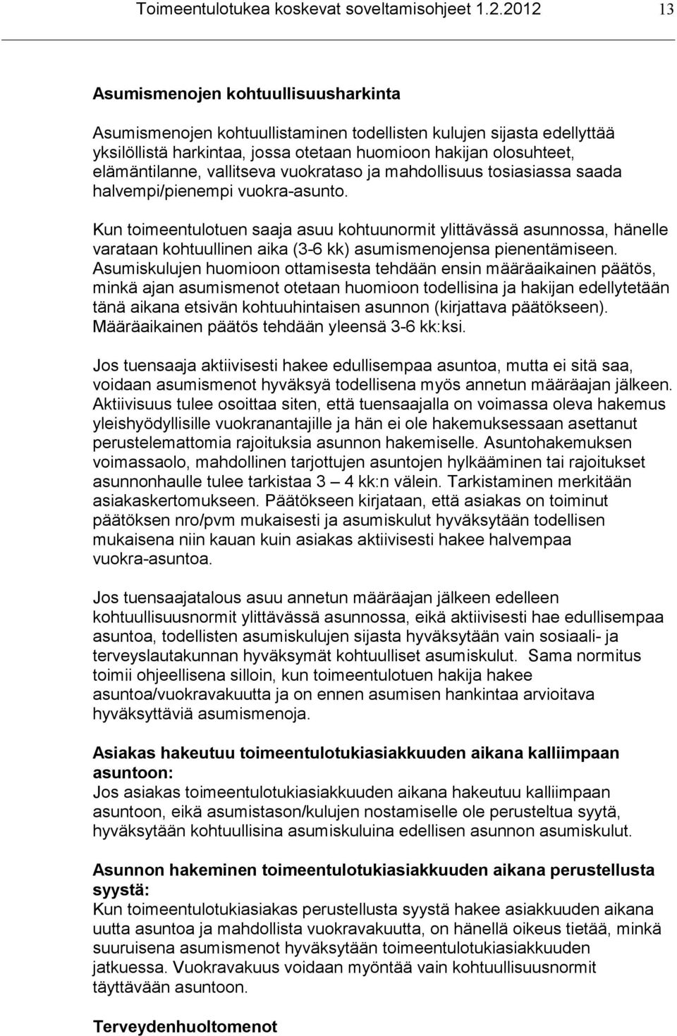 vallitseva vuokrataso ja mahdollisuus tosiasiassa saada halvempi/pienempi vuokra-asunto.