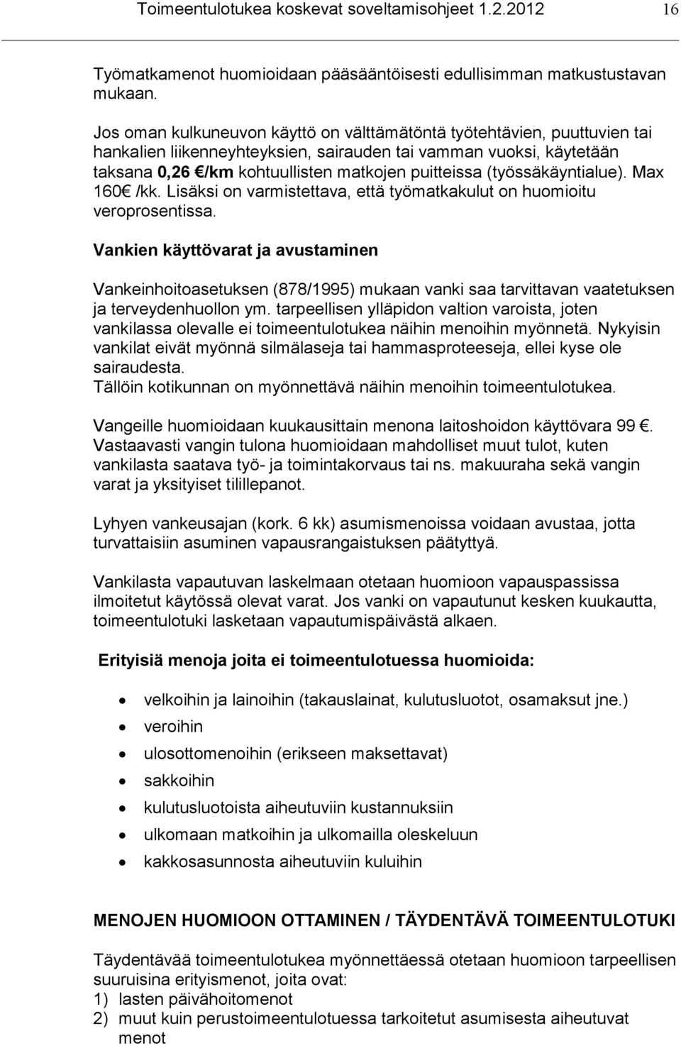 (työssäkäyntialue). Max 160 /kk. Lisäksi on varmistettava, että työmatkakulut on huomioitu veroprosentissa.