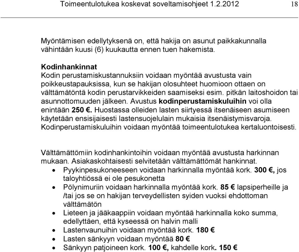pitkän laitoshoidon tai asunnottomuuden jälkeen. Avustus kodinperustamiskuluihin voi olla enintään 250.