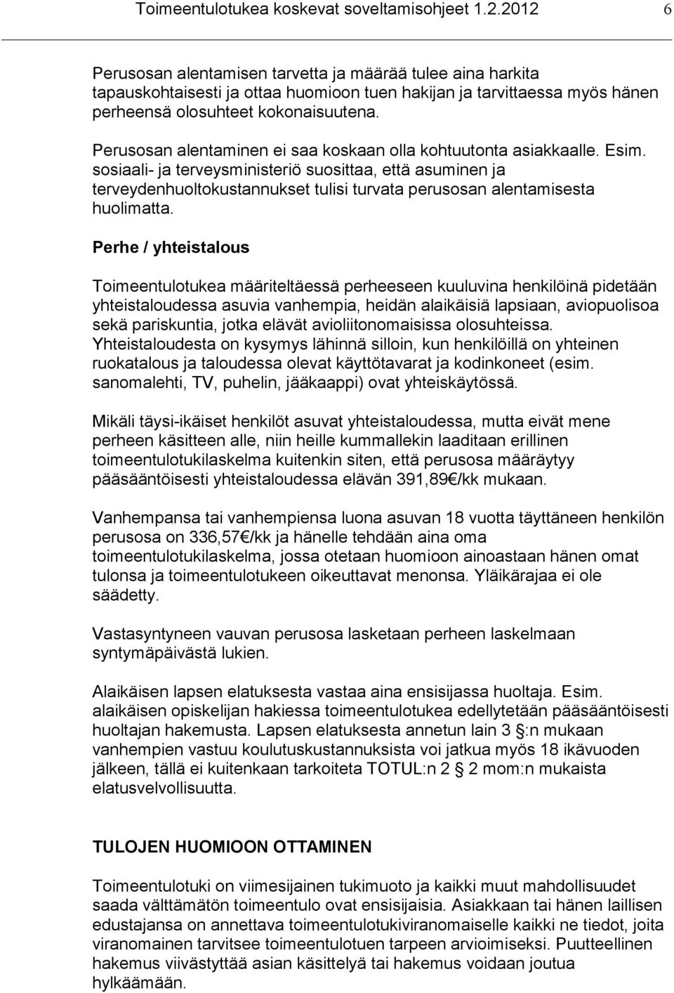 Perusosan alentaminen ei saa koskaan olla kohtuutonta asiakkaalle. Esim.