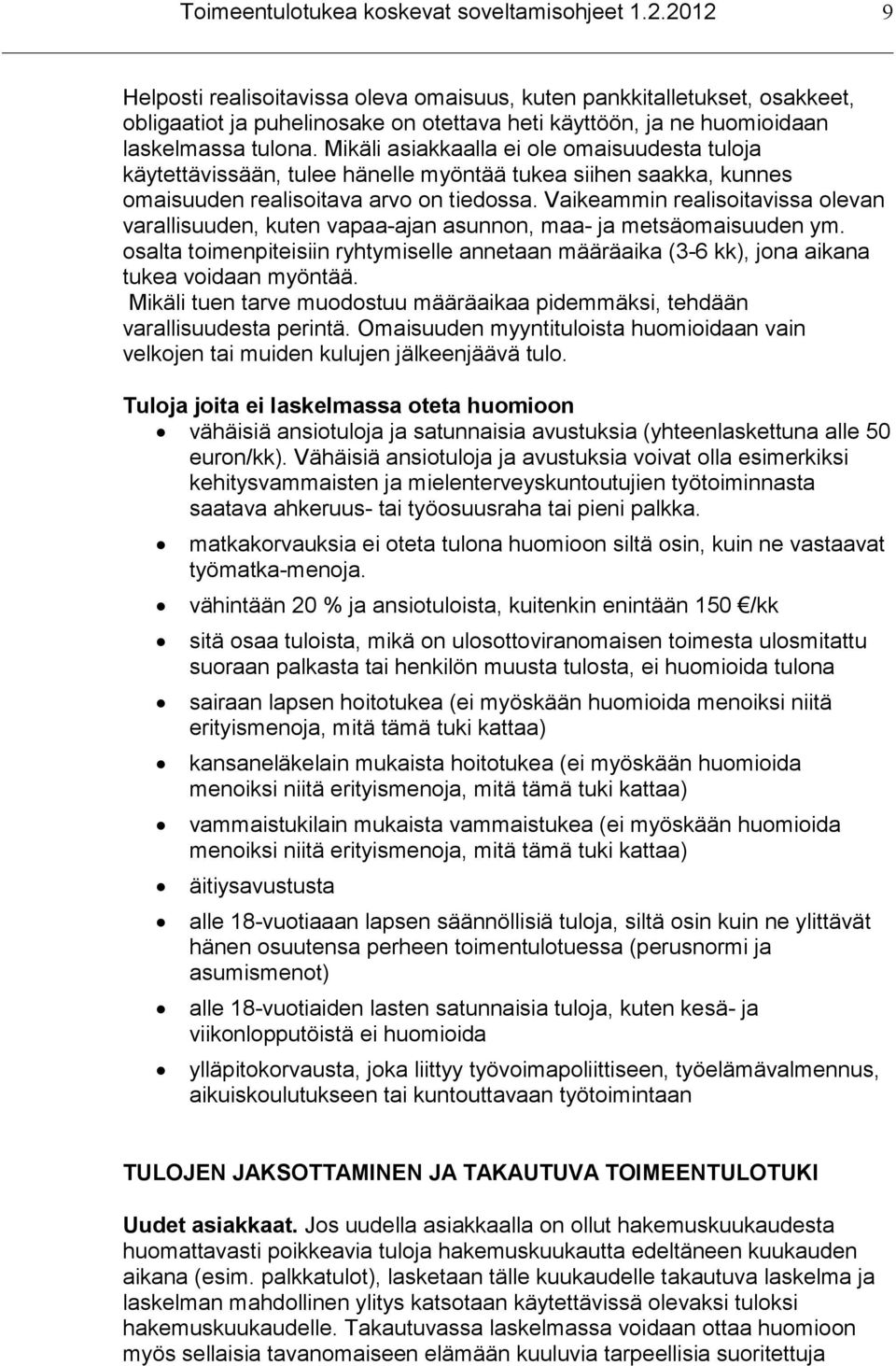Mikäli asiakkaalla ei ole omaisuudesta tuloja käytettävissään, tulee hänelle myöntää tukea siihen saakka, kunnes omaisuuden realisoitava arvo on tiedossa.