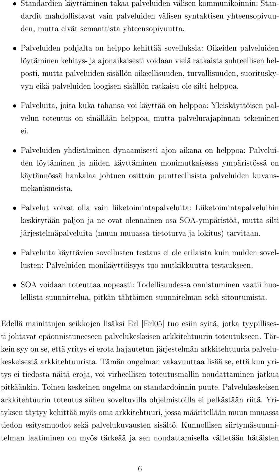 oikeellisuuden, turvallisuuden, suorituskyvyn eikä palveluiden loogisen sisällön ratkaisu ole silti helppoa.