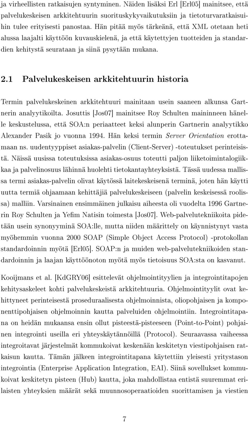 1 Palvelukeskeisen arkkitehtuurin historia Termin palvelukeskeinen arkkitehtuuri mainitaan usein saaneen alkunsa Gartnerin analyytikoilta.