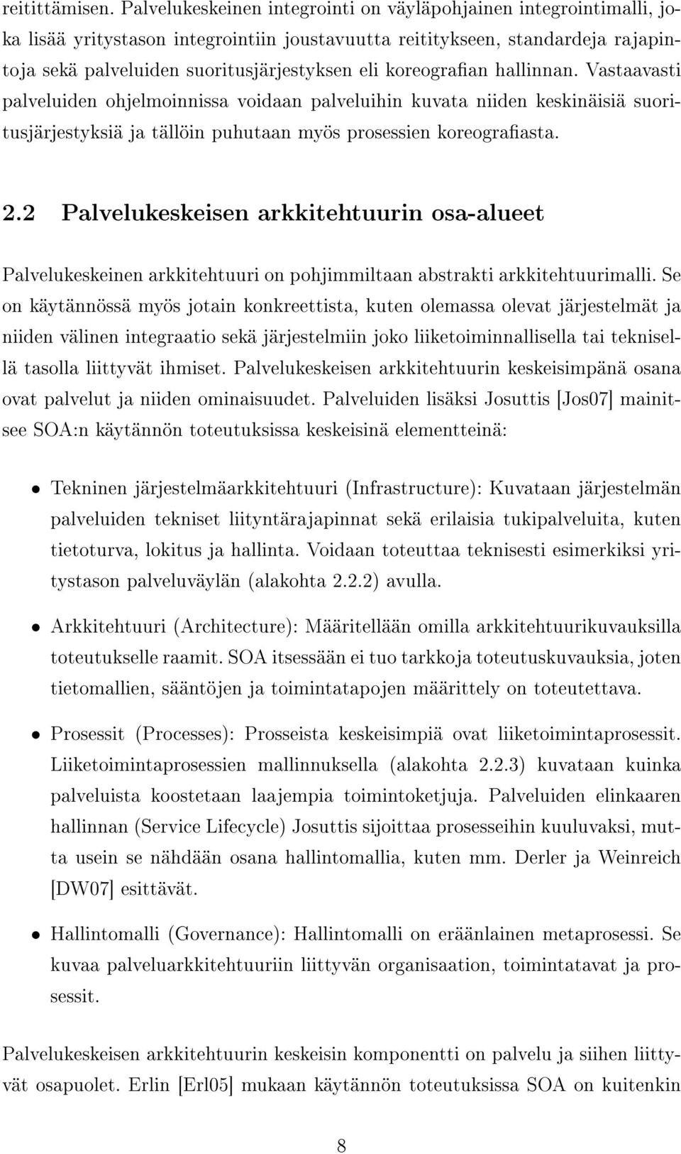 koreograan hallinnan. Vastaavasti palveluiden ohjelmoinnissa voidaan palveluihin kuvata niiden keskinäisiä suoritusjärjestyksiä ja tällöin puhutaan myös prosessien koreograasta. 2.