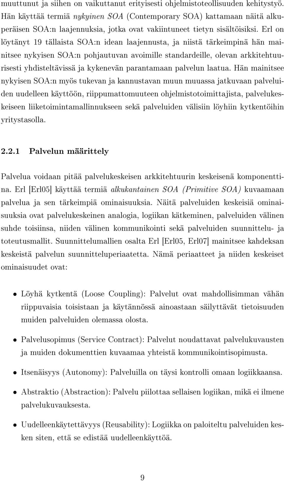 Erl on löytänyt 19 tällaista SOA:n idean laajennusta, ja niistä tärkeimpinä hän mainitsee nykyisen SOA:n pohjautuvan avoimille standardeille, olevan arkkitehtuurisesti yhdisteltävissä ja kykenevän