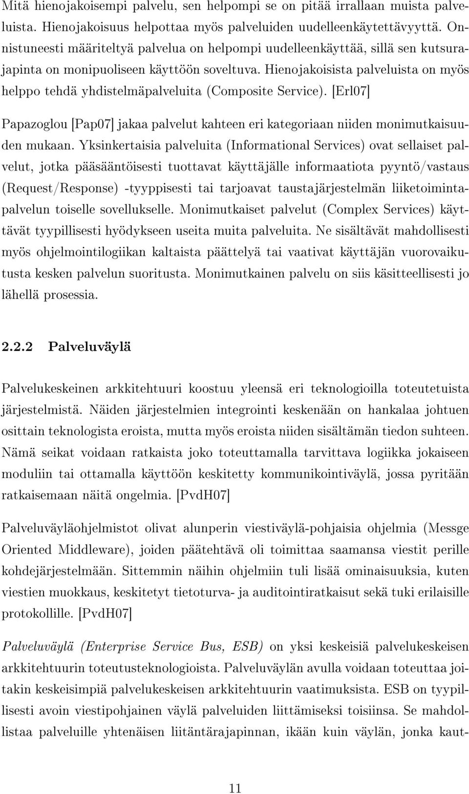 Hienojakoisista palveluista on myös helppo tehdä yhdistelmäpalveluita (Composite Service). [Erl07] Papazoglou [Pap07] jakaa palvelut kahteen eri kategoriaan niiden monimutkaisuuden mukaan.