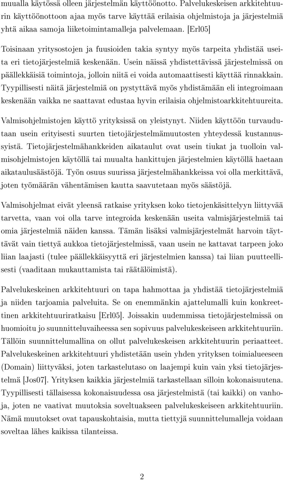 [Erl05] Toisinaan yritysostojen ja fuusioiden takia syntyy myös tarpeita yhdistää useita eri tietojärjestelmiä keskenään.