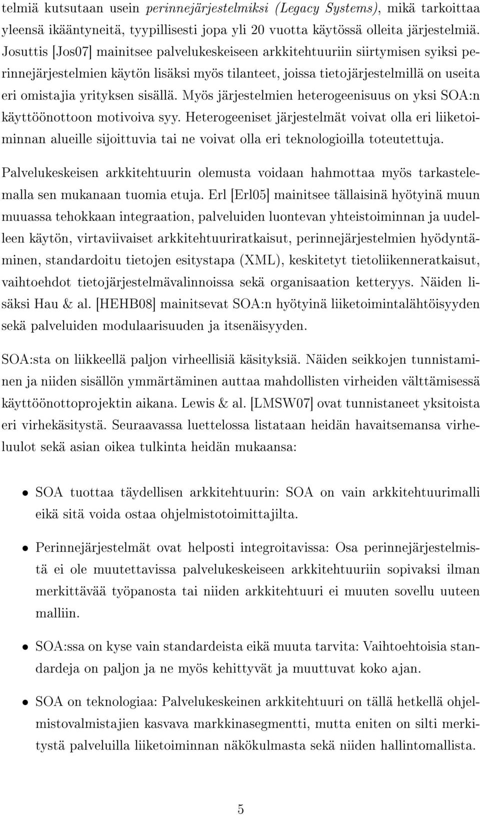 sisällä. Myös järjestelmien heterogeenisuus on yksi SOA:n käyttöönottoon motivoiva syy.