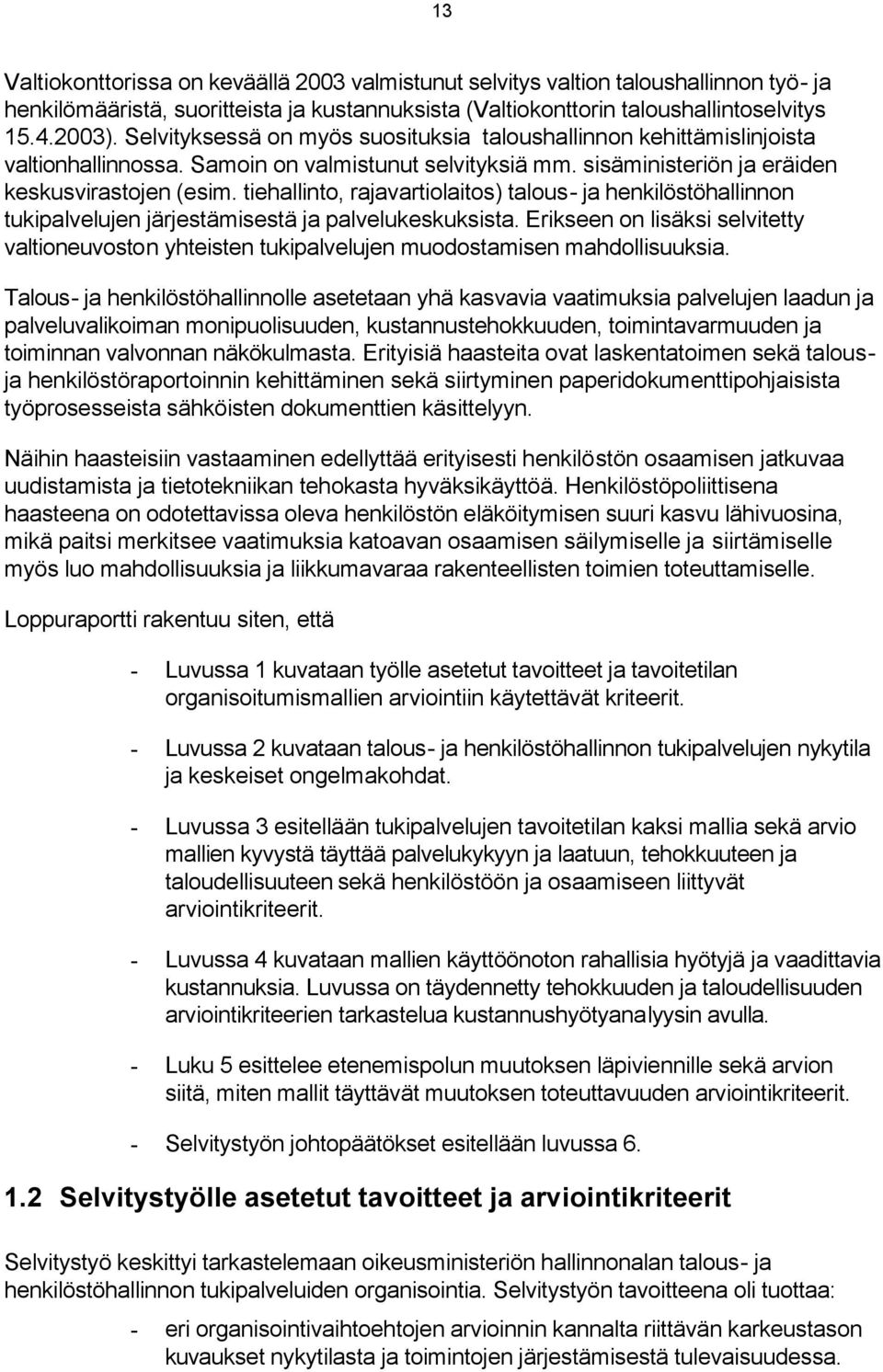 tiehallinto, rajavartiolaitos) talous- ja henkilöstöhallinnon tukipalvelujen järjestämisestä ja palvelukeskuksista.