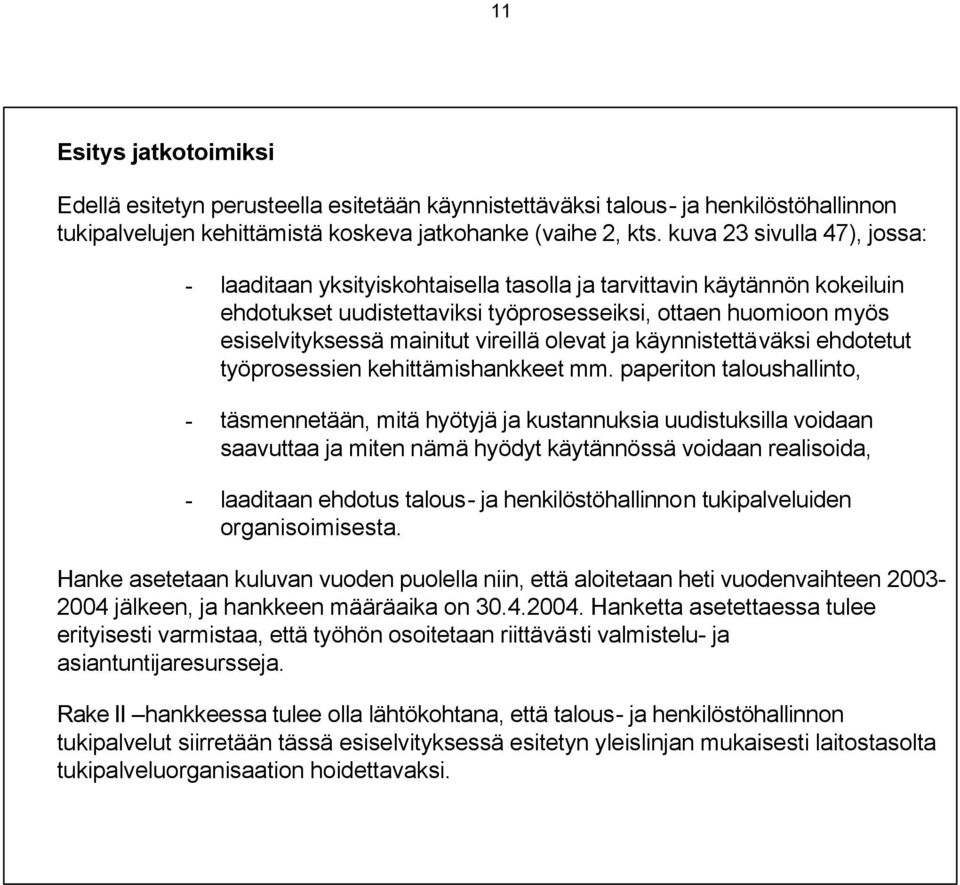 vireillä olevat ja käynnistettäväksi ehdotetut työprosessien kehittämishankkeet mm.