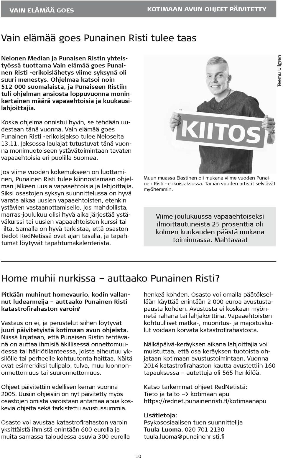 Teemu Ullgren Koska ohjelma onnistui hyvin, se tehdään uudestaan tänä vuonna. Vain elämää goes Punainen Risti -erikoisjakso tulee Neloselta 13.11.