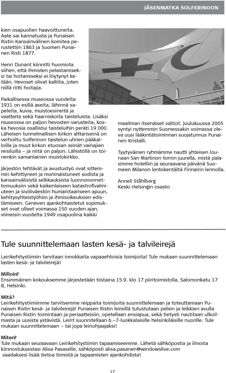 Paikallisessa museossa vuodelta 1931 on esillä aseita, lähinnä sapeleita, kuvia, muistoesineitä ja vaatteita sekä haarniskoita taisteluista.