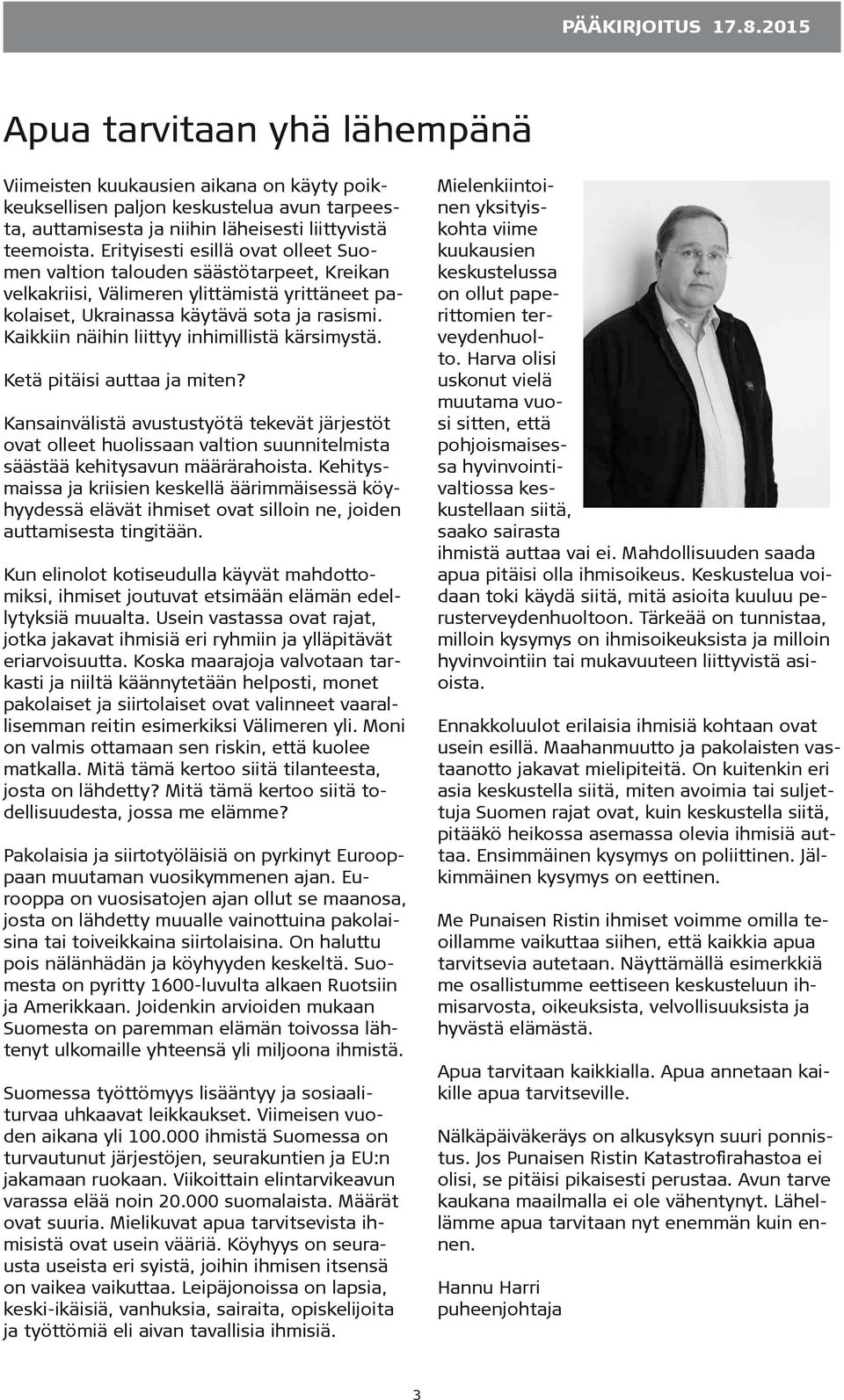 Kaikkiin näihin liittyy inhimillistä kärsimystä. Ketä pitäisi auttaa ja miten?