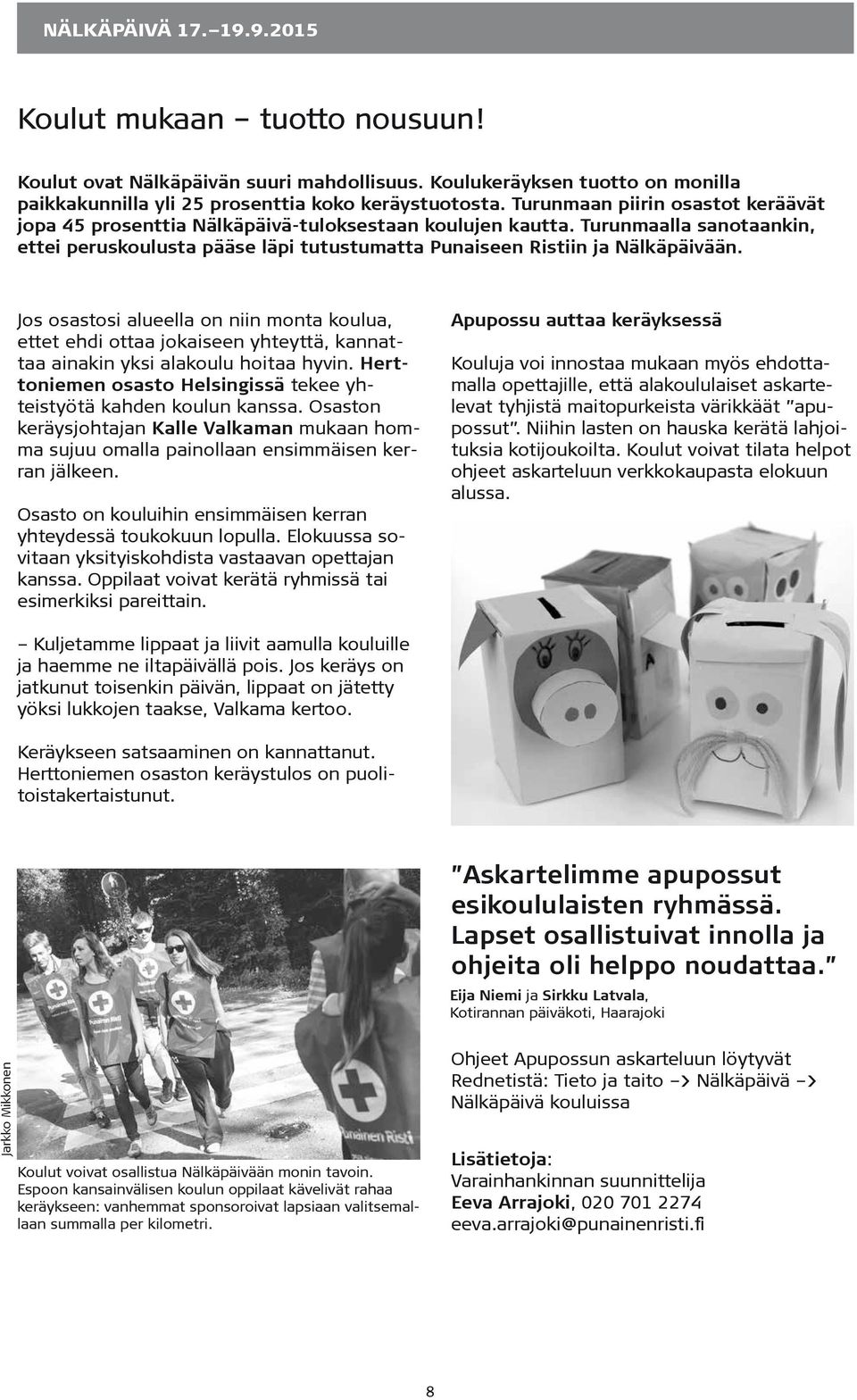 Jos osastosi alueella on niin monta koulua, ettet ehdi ottaa jokaiseen yhteyttä, kannattaa ainakin yksi alakoulu hoitaa hyvin. Herttoniemen osasto Helsingissä tekee yhteistyötä kahden koulun kanssa.