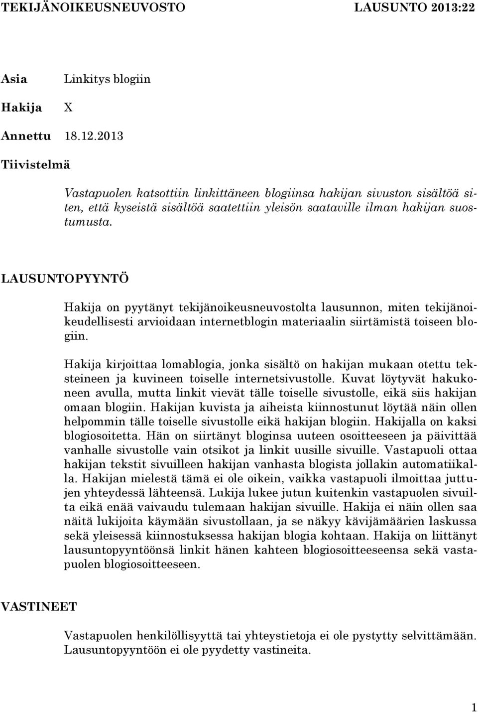 LAUSUNTOPYYNTÖ Hakija on pyytänyt tekijänoikeusneuvostolta lausunnon, miten tekijänoikeudellisesti arvioidaan internetblogin materiaalin siirtämistä toiseen blogiin.