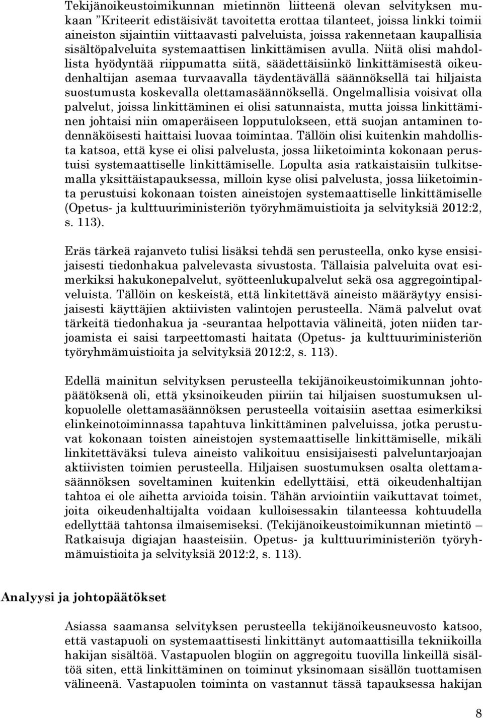 Niitä olisi mahdollista hyödyntää riippumatta siitä, säädettäisiinkö linkittämisestä oikeudenhaltijan asemaa turvaavalla täydentävällä säännöksellä tai hiljaista suostumusta koskevalla