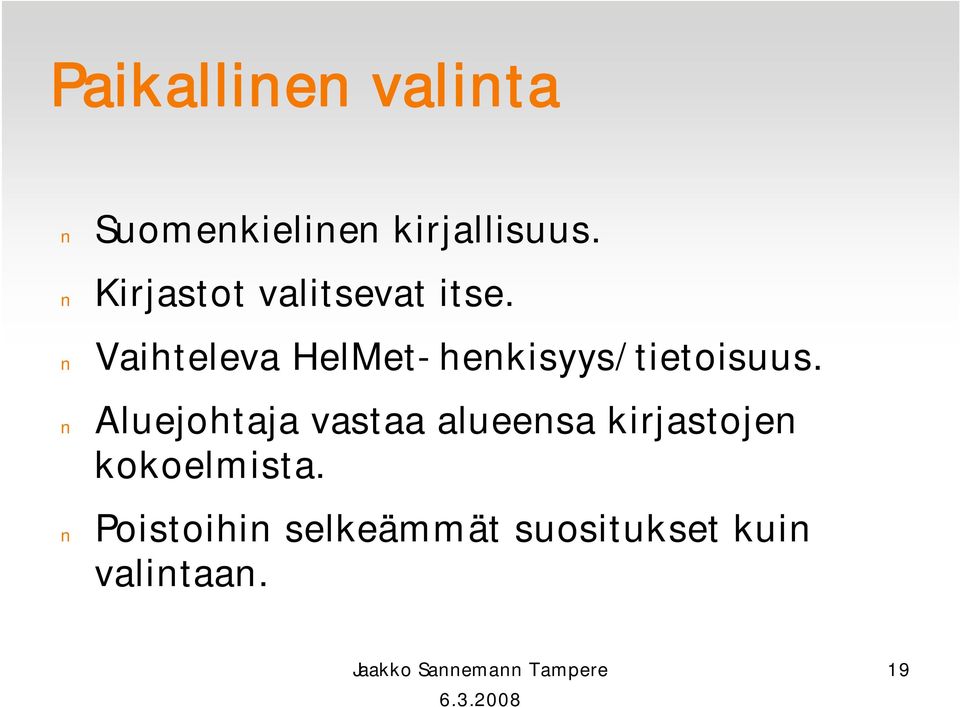 Vaihteleva HelMet henkisyys/tietoisuus.