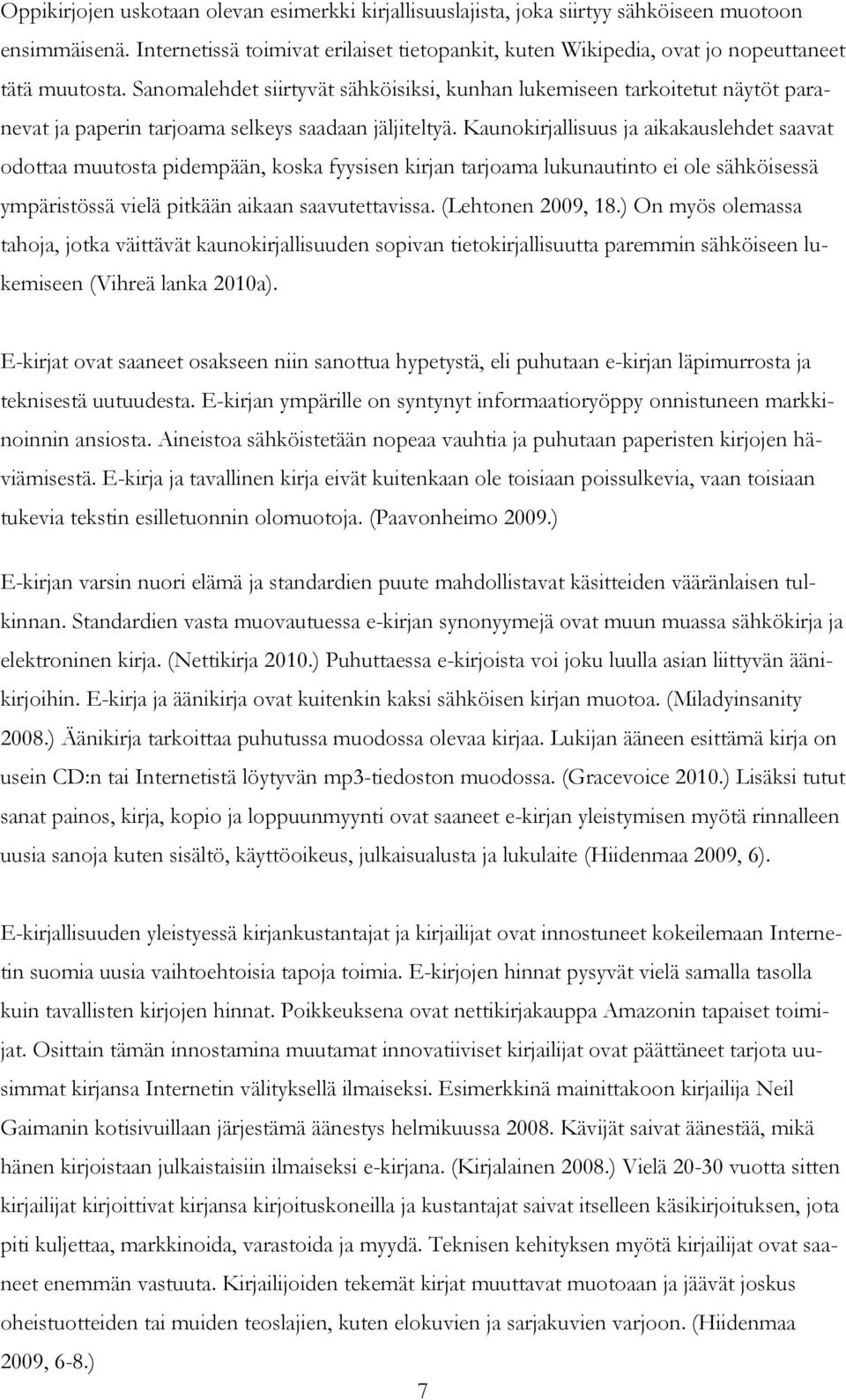 Sanomalehdet siirtyvät sähköisiksi, kunhan lukemiseen tarkoitetut näytöt paranevat ja paperin tarjoama selkeys saadaan jäljiteltyä.