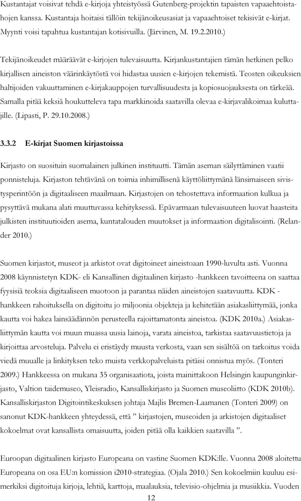 Kirjankustantajien tämän hetkinen pelko kirjallisen aineiston väärinkäytöstä voi hidastaa uusien e-kirjojen tekemistä.