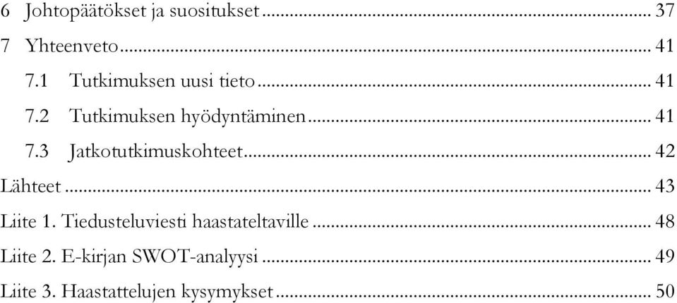 .. 42 Lähteet... 43 Liite 1. Tiedusteluviesti haastateltaville... 48 Liite 2.