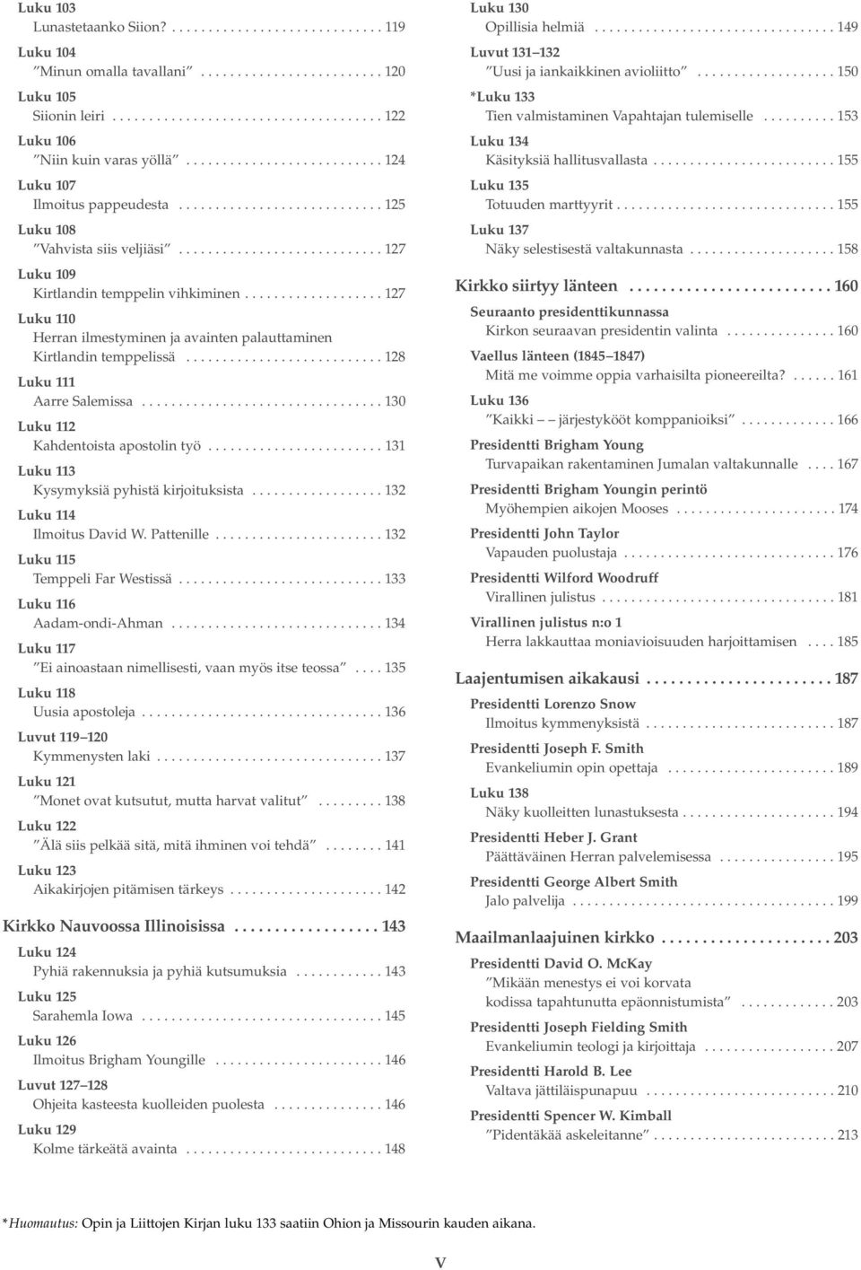 .................. 127 Luku 110 Herran ilmestyminen ja avainten palauttaminen Kirtlandin temppelissä........................... 128 Luku 111 arre Salemissa................................. 130 Luku 112 Kahdentoista apostolin työ.