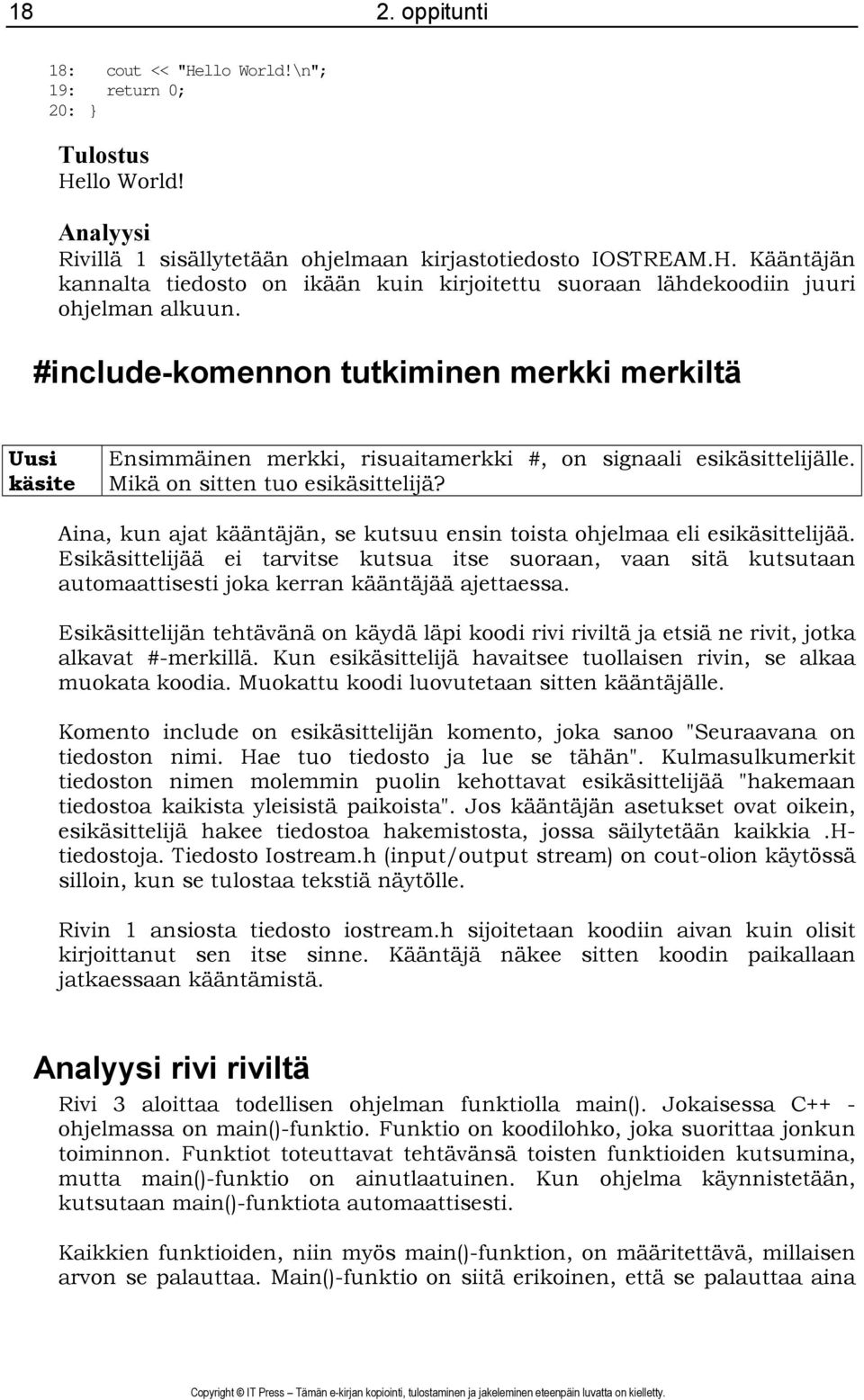 Aina, kun ajat kääntäjän, se kutsuu ensin toista ohjelmaa eli esikäsittelijää. Esikäsittelijää ei tarvitse kutsua itse suoraan, vaan sitä kutsutaan automaattisesti joka kerran kääntäjää ajettaessa.