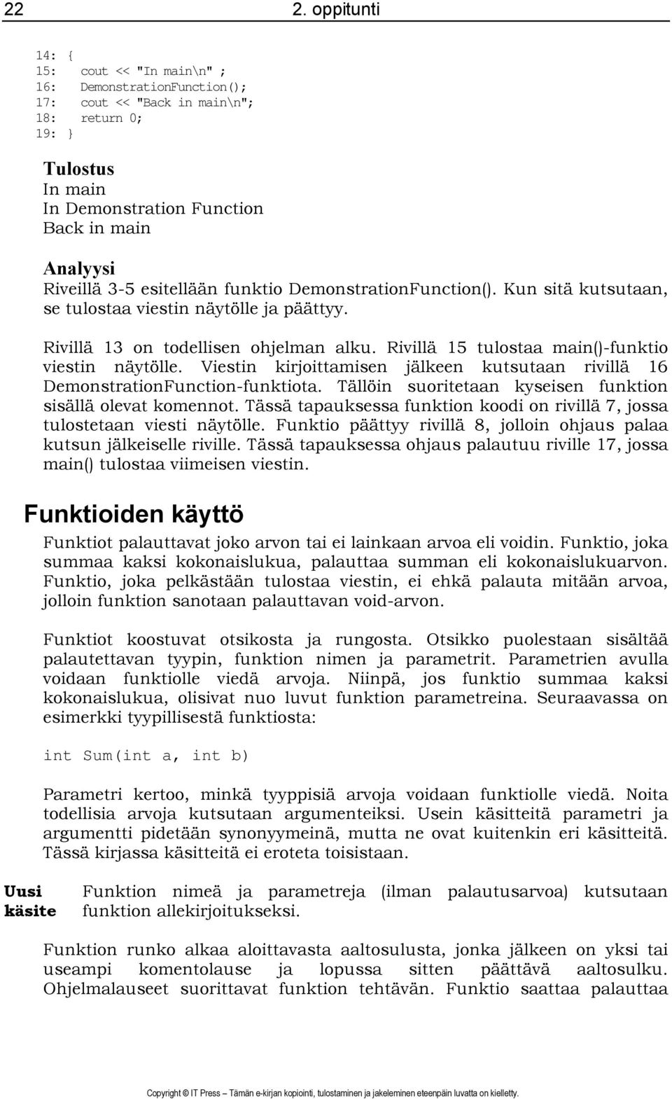 Rivillä 15 tulostaa main()-funktio viestin näytölle. Viestin kirjoittamisen jälkeen kutsutaan rivillä 16 DemonstrationFunction-funktiota. Tällöin suoritetaan kyseisen funktion sisällä olevat komennot.