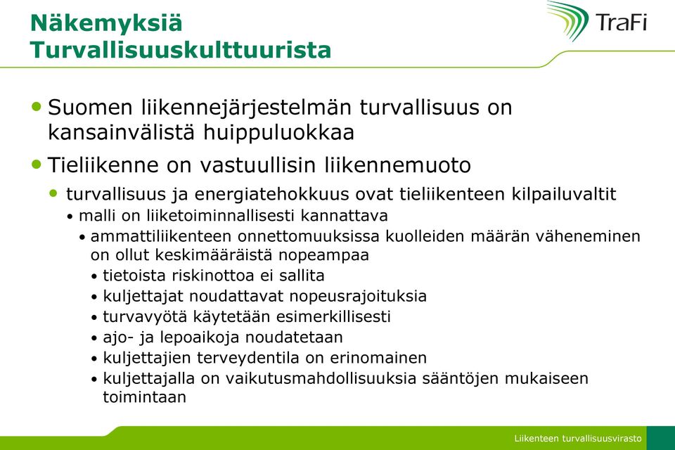 kuolleiden määrän väheneminen on ollut keskimääräistä nopeampaa tietoista riskinottoa ei sallita kuljettajat noudattavat nopeusrajoituksia turvavyötä