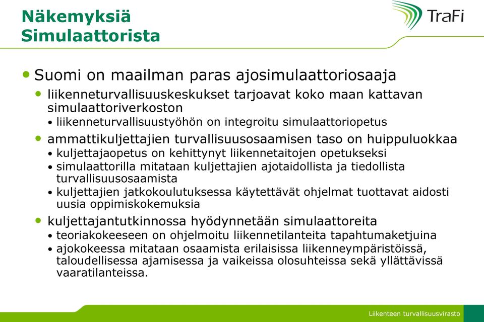 tiedollista turvallisuusosaamista kuljettajien jatkokoulutuksessa käytettävät ohjelmat tuottavat aidosti uusia oppimiskokemuksia kuljettajantutkinnossa hyödynnetään simulaattoreita teoriakokeeseen