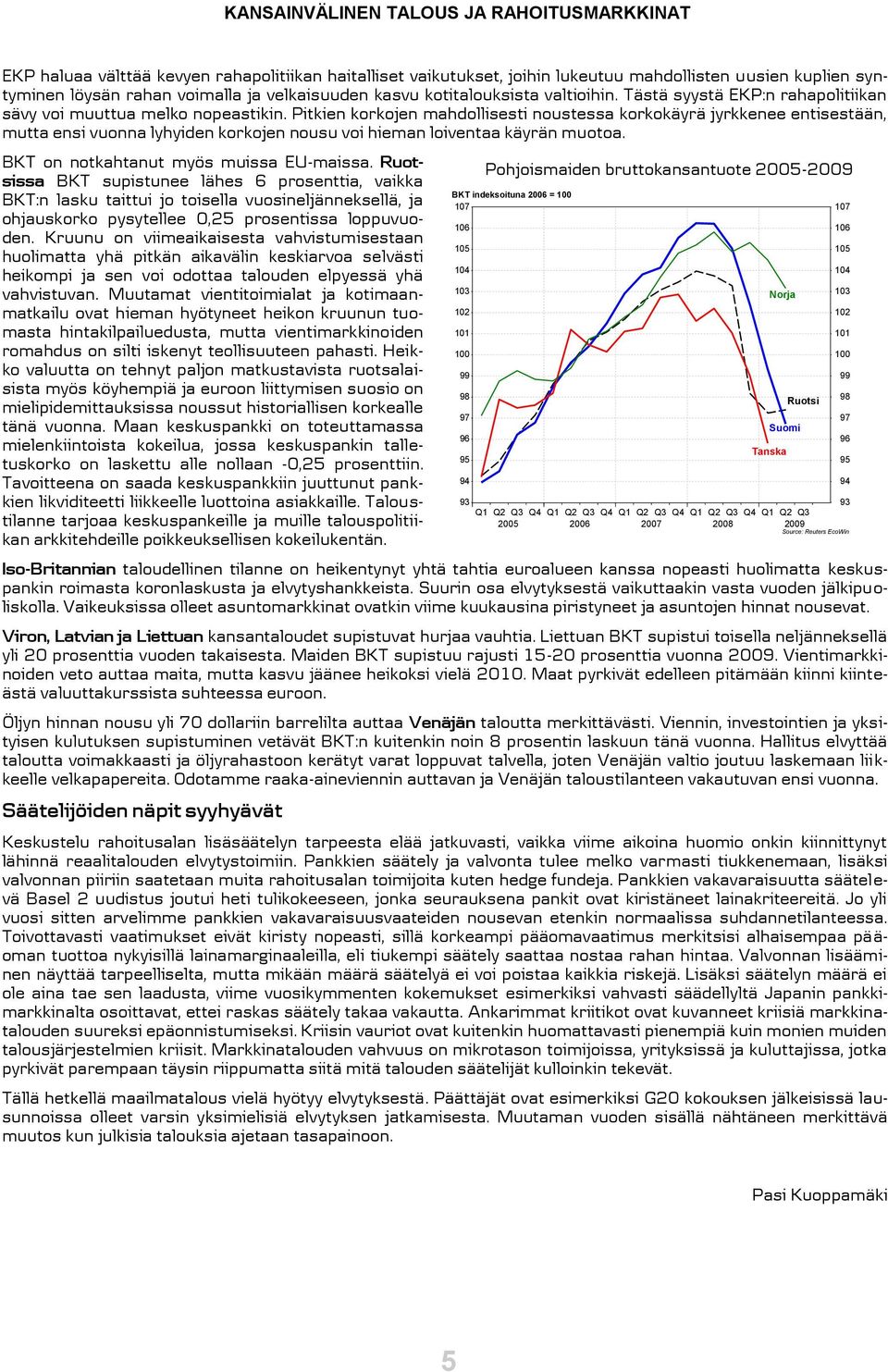 Pitkien korkojen mahdollisesti noustessa korkokäyrä jyrkkenee entisestään, mutta ensi vuonna lyhyiden korkojen nousu voi hieman loiventaa käyrän muotoa. BKT on notkahtanut myös muissa EU-maissa.