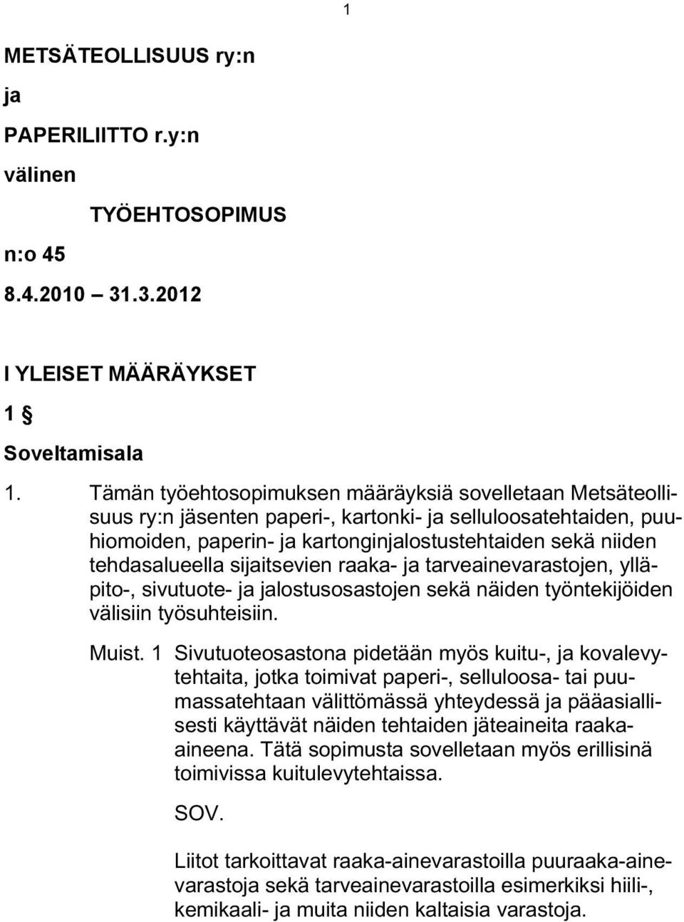 sijaitsevien raaka- ja tarveainevarastojen, ylläpito-, sivutuote- ja jalostusosastojen sekä näiden työntekijöiden välisiin työsuhteisiin. Muist.