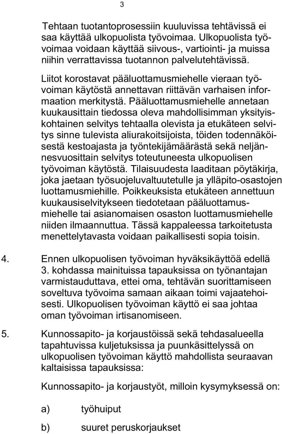 Liitot korostavat pääluottamusmiehelle vieraan työvoiman käytöstä annettavan riittävän varhaisen informaation merkitystä.