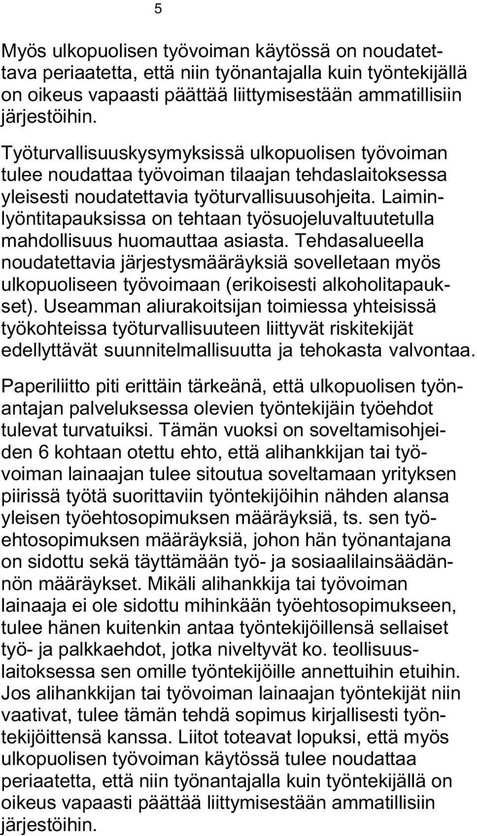 Laiminlyöntitapauksissa on tehtaan työsuojeluvaltuutetulla mahdollisuus huomauttaa asiasta.