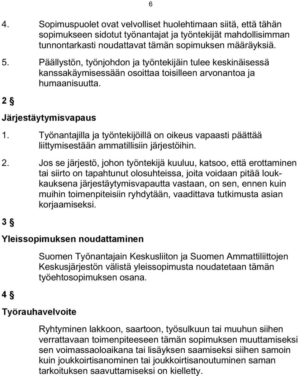 Työnantajilla ja työntekijöillä on oikeus vapaasti päättää liittymisestään ammatillisiin järjestöihin. 6 2.