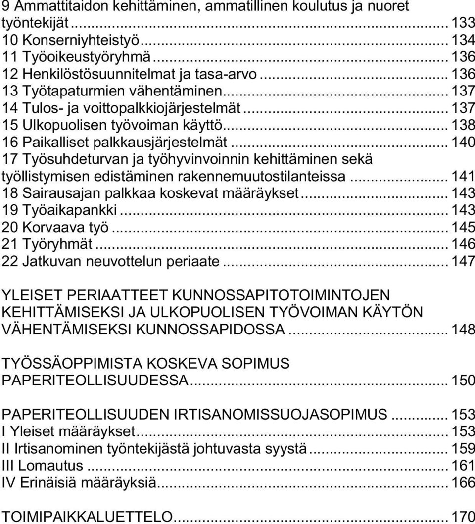 .. 140 17 Työsuhdeturvan ja työhyvinvoinnin kehittäminen sekä työllistymisen edistäminen rakennemuutostilanteissa... 141 18 Sairausajan palkkaa koskevat määräykset... 143 19 Työaikapankki.