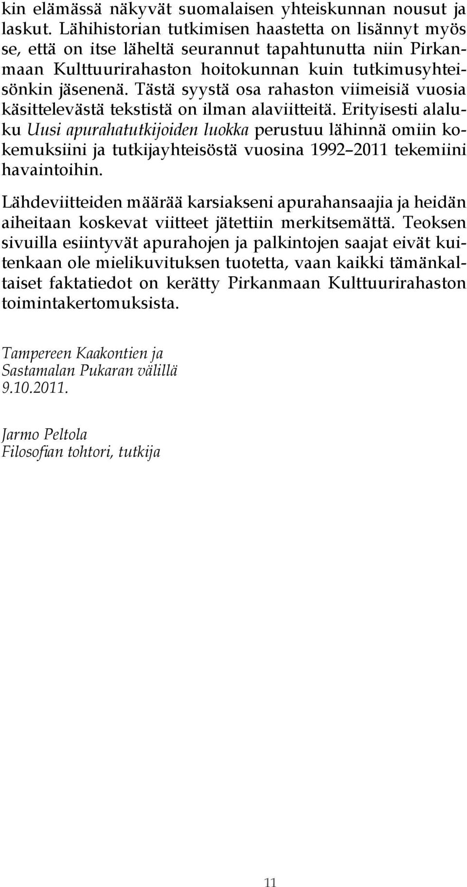 Tästä syystä osa rahaston viimeisiä vuosia käsittelevästä tekstistä on ilman alaviitteitä.