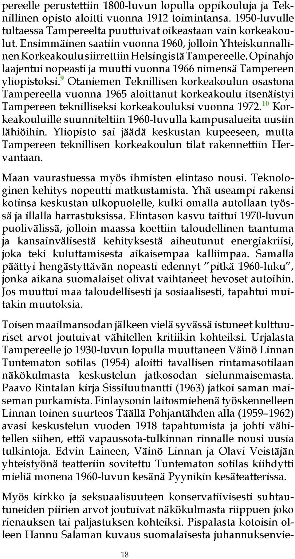 9 Otaniemen Teknillisen korkeakoulun osastona Tampereella vuonna 1965 aloittanut korkeakoulu itsenäistyi Tampereen teknilliseksi korkeakouluksi vuonna 1972.