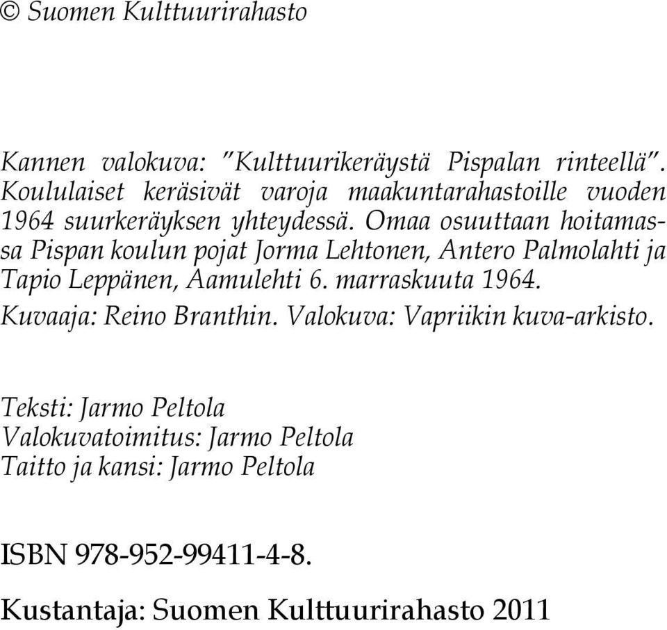 Omaa osuuttaan hoitamassa Pispan koulun pojat Jorma Lehtonen, Antero Palmolahti ja Tapio Leppänen, Aamulehti 6.