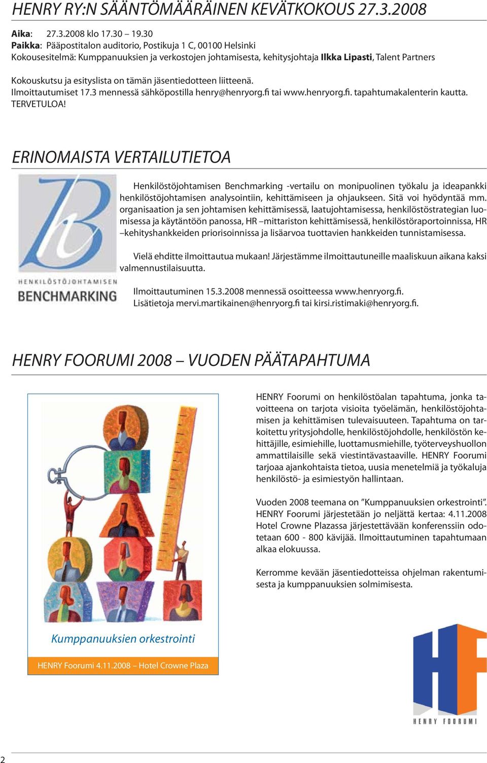 on tämän jäsentiedotteen liitteenä. Ilmoittautumiset 17.3 mennessä sähköpostilla henry@henryorg.fi tai www.henryorg.fi. tapahtumakalenterin kautta. TERVETULOA!