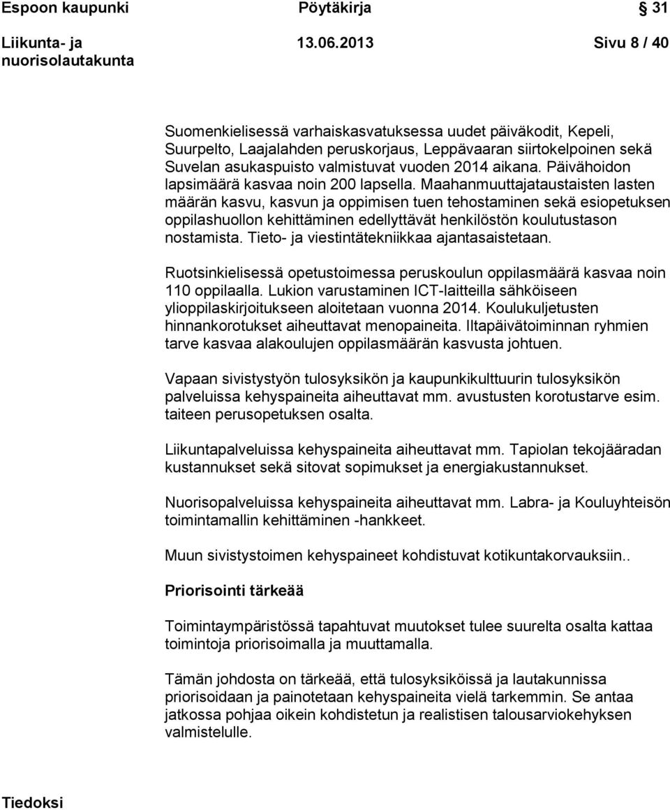 aikana. Päivähoidon lapsimäärä kasvaa noin 200 lapsella.